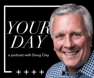 Your Day Podcast with Doug Clay